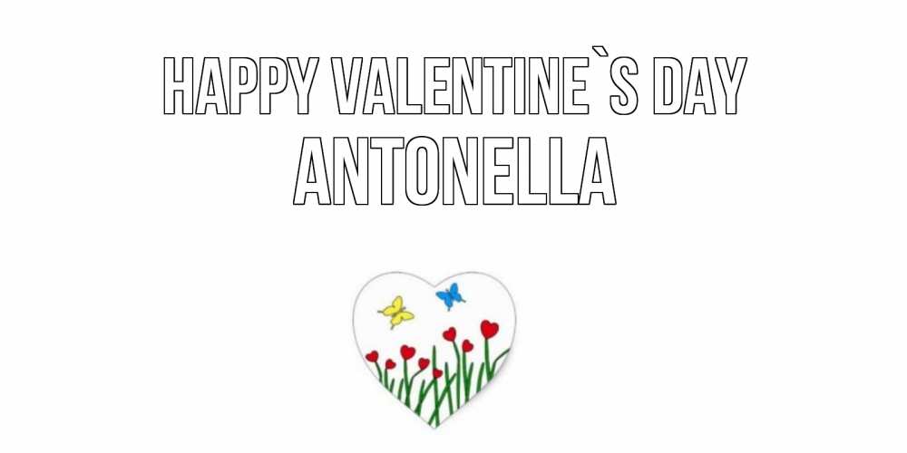 Greetings card с именем, Antonella Happy Valentine`s Day открытки онлайн на 14 февраля Greetings with text for free download 